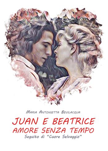 Juan e Beatrice - Maria Antonietta Bevilacqua - Libro Youcanprint 2017, Youcanprint Self-Publishing | Libraccio.it