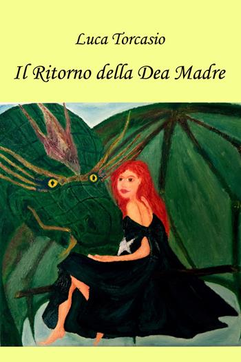 Il ritorno della dea madre - Luca Torcasio - Libro Youcanprint 2017, Youcanprint Self-Publishing | Libraccio.it