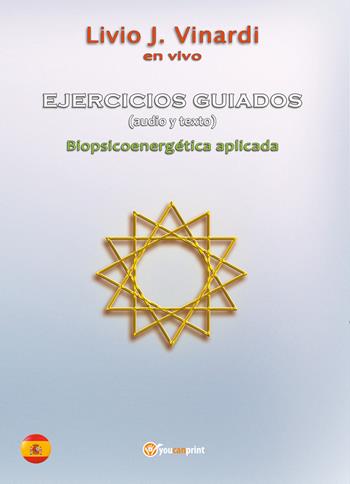 Ejercicios guiados. Biopsicoenergética aplicada. Con Audio - Livio J. Vinardi - Libro Youcanprint 2017, Youcanprint Self-Publishing | Libraccio.it