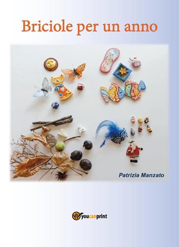 Briciole per un anno - Patrizia Manzato - Libro Youcanprint 2017, Youcanprint Self-Publishing | Libraccio.it