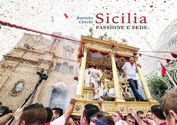 Sicilia. Passione e fede. Ediz. a colori - Bartolo Chichi - Libro Youcanprint 2017, Youcanprint Self-Publishing | Libraccio.it