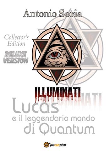 Lucas e il leggendario mondo di Quantum. Deluxe edition. Collector's edition - Antonio Soria - Libro Youcanprint 2017, Youcanprint Self-Publishing | Libraccio.it