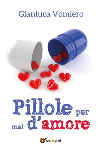 Pillole per mal d'amore - Gianluca Vomiero - Libro Youcanprint 2017, Youcanprint Self-Publishing | Libraccio.it