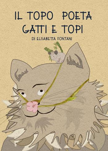 Il topo poeta. Gatti e topi - Elisabetta Fontani - Libro Youcanprint 2017, Youcanprint Self-Publishing | Libraccio.it