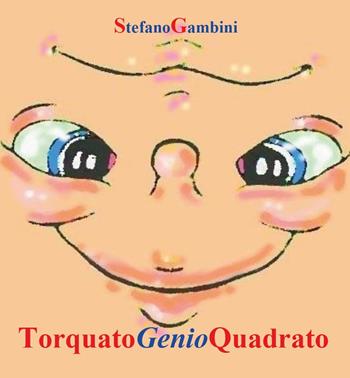 Torquato genio quadrato - Stefano Gambini - Libro Youcanprint 2017, Youcanprint Self-Publishing | Libraccio.it