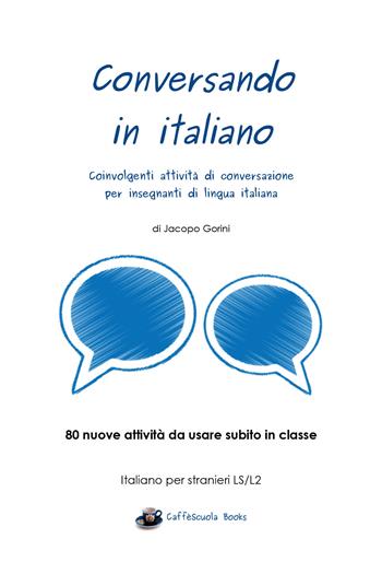 Conversando in italiano. Coinvolgenti attività di conversazione per insegnanti di lingua italiana - Jacopo Gorini - Libro Youcanprint 2017, Youcanprint Self-Publishing | Libraccio.it