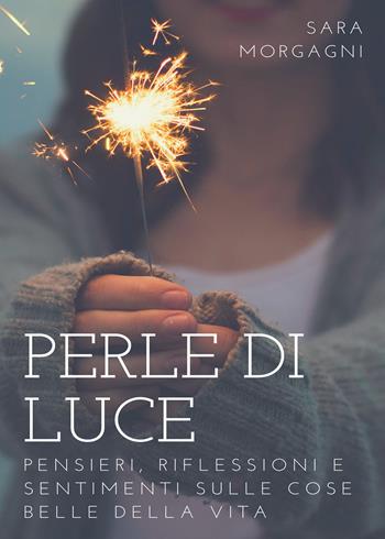 Perle di luce - Sara Morgagni - Libro Youcanprint 2017, Youcanprint Self-Publishing | Libraccio.it