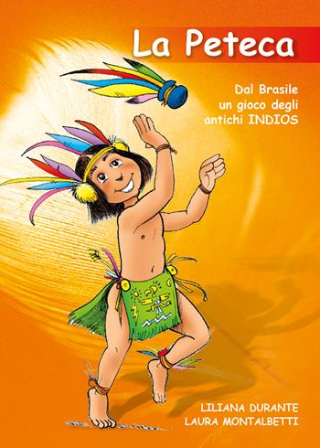 La peteca. Dal Brasile un gioco degli antichi indios - Liliana Durante, Laura Montalbetti - Libro Youcanprint 2017, Youcanprint Self-Publishing | Libraccio.it