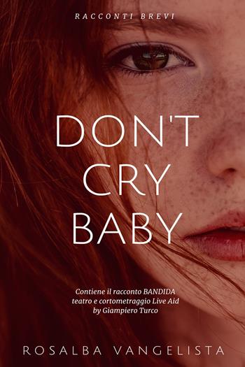 Don't cry baby - Rosalba Vangelista - Libro Youcanprint 2017, Youcanprint Self-Publishing | Libraccio.it