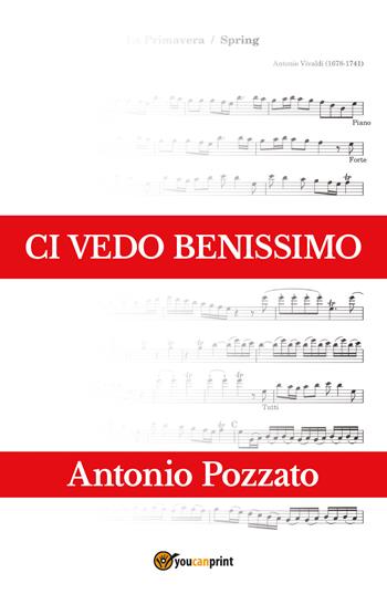 Ci vedo benissimo - Antonio Pozzato - Libro Youcanprint 2017, Youcanprint Self-Publishing | Libraccio.it