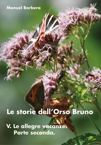 Le allegre vacanze. Parte seconda. Le storie dell'orso bruno. Vol. 5 - Manuel Barbera - Libro Youcanprint 2017, Youcanprint Self-Publishing | Libraccio.it