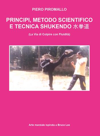 Principi, scienza e metodo di Shukendo Kungfu ispirato a Bruce Lee - Piero Piromallo - Libro Youcanprint 2017, Youcanprint Self-Publishing | Libraccio.it