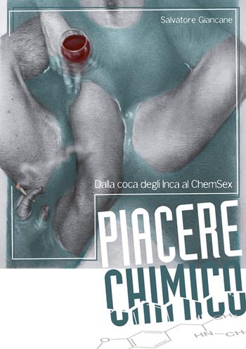 Piacere chimico. Dalla coca degli Inca al ChemSex - Salvatore Giancane - Libro Youcanprint 2017, Youcanprint Self-Publishing | Libraccio.it