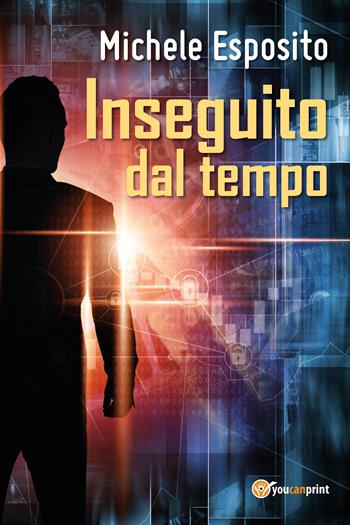 Inseguito dal tempo - Michele Esposito - Libro Youcanprint 2017, Youcanprint Self-Publishing | Libraccio.it