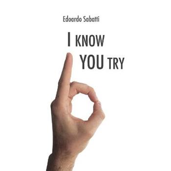 I know... you try - Edoardo Sabatti - Libro Youcanprint 2017, Youcanprint Self-Publishing | Libraccio.it