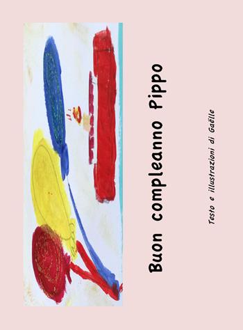 Buon compleanno Pippo. Ediz. illustrata - Gaëlle - Libro Youcanprint 2017, Youcanprint Self-Publishing | Libraccio.it