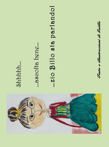 Shhhh... ascolta bene... zio Billo sta parlando. Ediz. illustrata - Gaëlle - Libro Youcanprint 2017, Youcanprint Self-Publishing | Libraccio.it