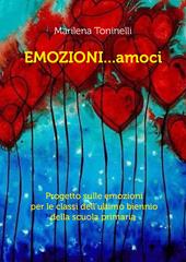 Emozioni...amoci. Progetto sulle emozioni per le classi dell'ultimo biennio della scuola primaria