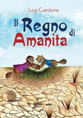 Il regno di Amanita - Luigi Cardone - Libro Youcanprint 2017, Youcanprint Self-Publishing | Libraccio.it