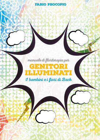 Manuale di floriterapia per genitori illuminati. I bambini e i fiori di Bach - Fabio Procopio - Libro Youcanprint 2017, Youcanprint Self-Publishing | Libraccio.it