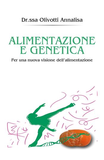 Alimentazione e genetica - Annalisa Olivotti - Libro Youcanprint 2017, Youcanprint Self-Publishing | Libraccio.it
