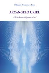 Arcangelo Uriel. La salvazione di ognuno di noi