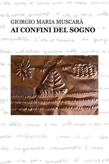 Ai confini del sogno - Giorgio Maria Muscarà - Libro Youcanprint 2017, Youcanprint Self-Publishing | Libraccio.it