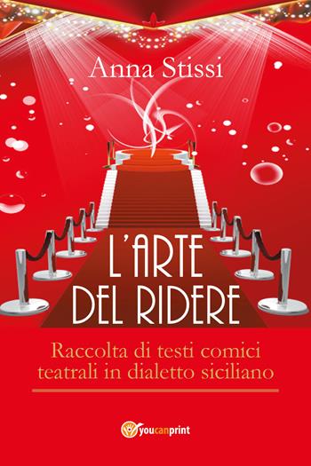 L' arte del ridere - Anna Stissi - Libro Youcanprint 2018, Youcanprint Self-Publishing | Libraccio.it