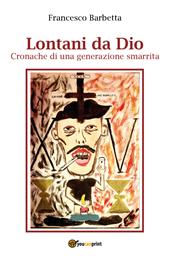 Lontani da Dio. Cronache di una generazione smarrita