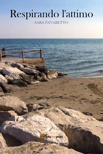 Respirando l'attimo - Sara Favaretto - Libro Youcanprint 2017, Youcanprint Self-Publishing | Libraccio.it