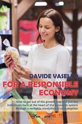 For a responsible economy. How to get out of the growth trap and put the individuals back at the heart of the economic system through a veritable revolution of consumism