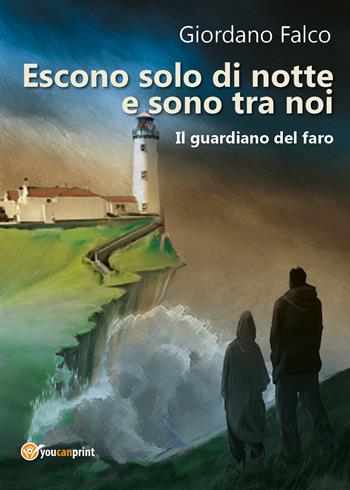 Escono solo di notte e sono tra noi. Il guardiano del faro - Giordano Falco - Libro Youcanprint 2017, Youcanprint Self-Publishing | Libraccio.it