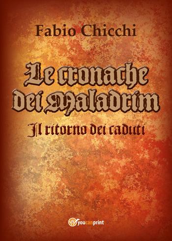 Il ritorno dei caduti. Le cronache dei Maladrim - Fabio Chicchi - Libro Youcanprint 2017, Youcanprint Self-Publishing | Libraccio.it