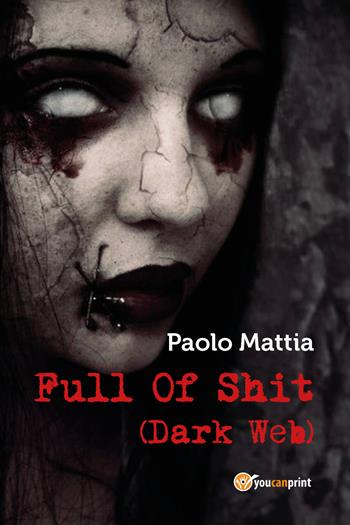 Full of shit (dark web) - Paolo Mattia - Libro Youcanprint 2017, Youcanprint Self-Publishing | Libraccio.it