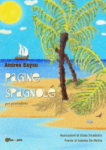 Pagine spagnole - Andrea Bayou - Libro Youcanprint 2017, Youcanprint Self-Publishing | Libraccio.it