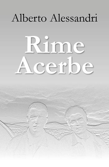 Rime acerbe - Alberto Alessandri - Libro Youcanprint 2017, Youcanprint Self-Publishing | Libraccio.it