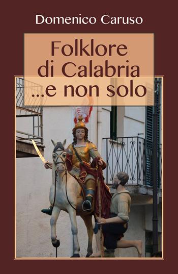 Folklore di Calabria... e non solo - Domenico Caruso - Libro Youcanprint 2017, Youcanprint Self-Publishing | Libraccio.it