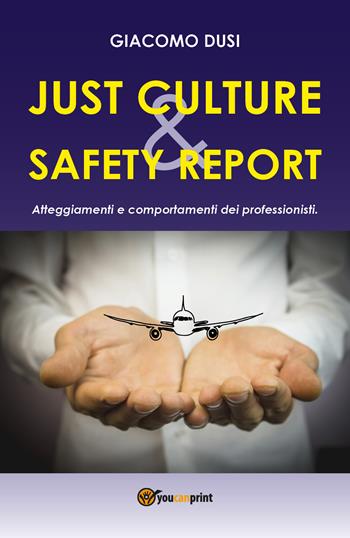Just culture & safety report. Atteggiamenti e comportamenti dei professionisti - Giacomo Dusi - Libro Youcanprint 2017, Youcanprint Self-Publishing | Libraccio.it