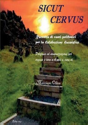 Sicut cervus. Raccolta di canti polifonici per la celebrazione eucaristica. Polifonie e armonizzazioni per organo e coro a 4 voci  - Libro Youcanprint 2017, Youcanprint Self-Publishing | Libraccio.it