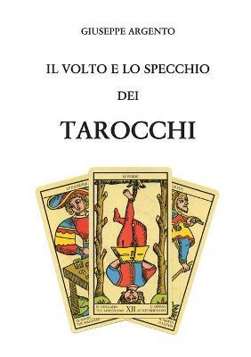 Il volto e lo specchio dei tarocchi - Giuseppe Argento - Libro Youcanprint 2017, Youcanprint Self-Publishing | Libraccio.it