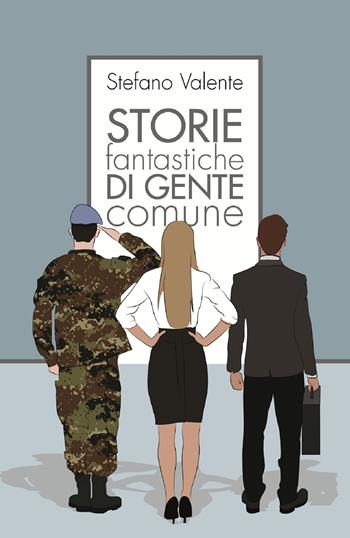 Storie fantastiche di gente comune - Stefano Valente - Libro Youcanprint 2017, Youcanprint Self-Publishing | Libraccio.it