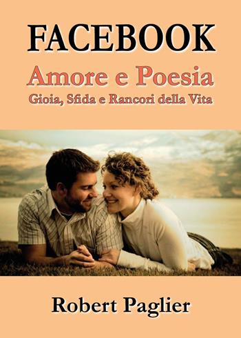 Facebook. Amore e poesia - Robert Paglier - Libro Youcanprint 2017, Youcanprint Self-Publishing | Libraccio.it