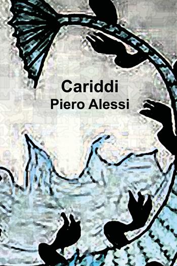 Cariddi - Pietro Alessi - Libro Youcanprint 2017, Youcanprint Self-Publishing | Libraccio.it