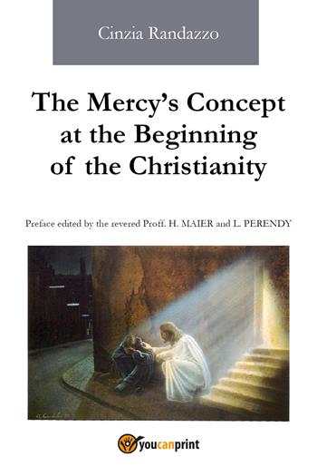 The mercy's concept at the beginning of the christianity - Cinzia Randazzo - Libro Youcanprint 2017, Youcanprint Self-Publishing | Libraccio.it