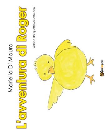 L' avventura di Roger. Ediz. illustrata - Mariella Di Mauro - Libro Youcanprint 2017, Youcanprint Self-Publishing | Libraccio.it