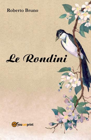 Le rondini - Roberto Bruno - Libro Youcanprint 2017, Youcanprint Self-Publishing | Libraccio.it