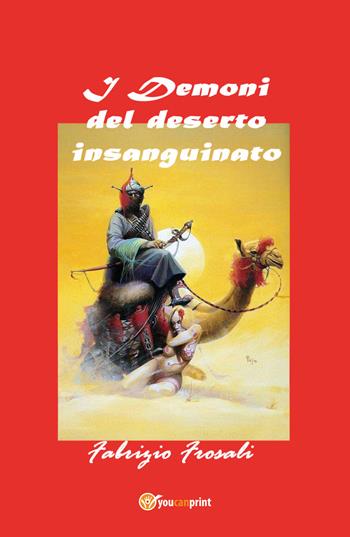 I demoni del deserto insanguinato - Fabrizio Frosali - Libro Youcanprint 2017, Youcanprint Self-Publishing | Libraccio.it