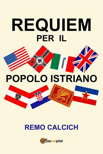 Requiem per il popolo istriano - Remo Calcich - Libro Youcanprint 2017, Youcanprint Self-Publishing | Libraccio.it