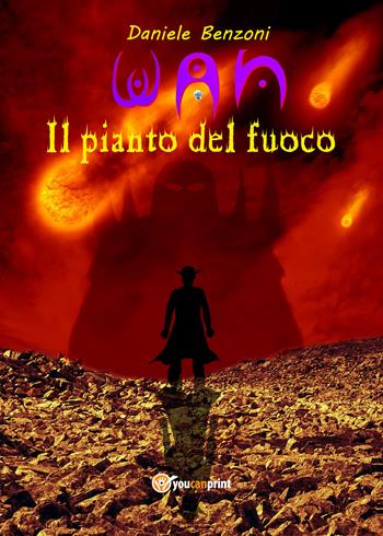 Il pianto del fuoco. Wan - Daniele Benzoni - Libro Youcanprint 2017, Youcanprint Self-Publishing | Libraccio.it
