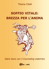Soffio vitale: brezza per l'anima. Star bene con il counseling sistemico